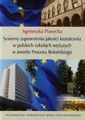 Podręczniki dla szkół wyższych - UMCS Wydawnictwo Uniwersytetu Marii Curie-Skłodows Systemy zapewnienia jakości kształcenia w polskich szkołach wyższych w świetle Procesu Bolońskiego - Agnieszka Piasecka - miniaturka - grafika 1