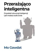 Książki o programowaniu - Przerażająco inteligentna Przyszłość sztucznej... - Mo Gawdat - książka - miniaturka - grafika 1