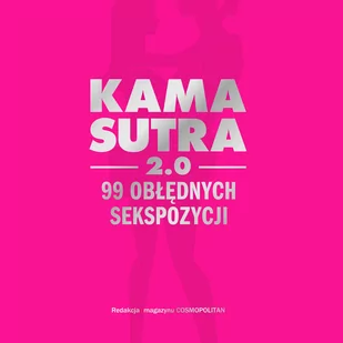 Kamasutra 2.0. 99 obłędnych sekspozycji - Miłość, seks, związki - miniaturka - grafika 1