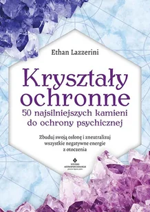 Studio Astropsychologii Kryształy ochronne  50 najsilniejszych kamieni do ochrony psychicznej 010011765 - Ezoteryka - miniaturka - grafika 1