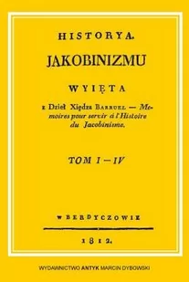 Historia Jakobinizmu. (Historya Jakobinizmu. Wyięta z dzieł X. Barruel.) Tom I-IV. Komplet - Historia świata - miniaturka - grafika 1