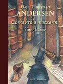 Baśnie, bajki, legendy - Media Rodzina Hans Christian Andersen Córka króla moczarów i inne baśnie - miniaturka - grafika 1