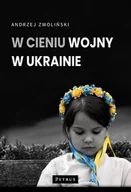 Felietony i reportaże - W cieniu wojny w Ukrainie - miniaturka - grafika 1