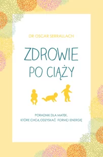 Zdrowie po ciąży. Poradnik dla matek, które chcą odzyskać formę i energię - Poradniki dla rodziców - miniaturka - grafika 1