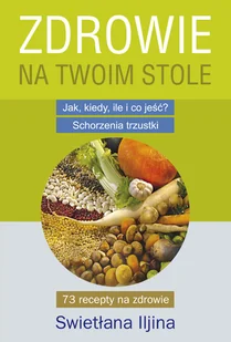Iljina Swietłana Zdrowie na Twoim stole - Zdrowie - poradniki - miniaturka - grafika 2