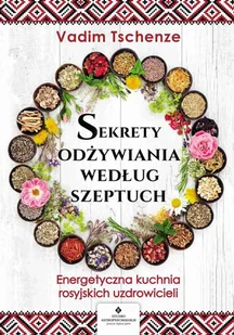 Sekrety odżywiania według szeptuch Vadim Tschenze EPUB) - E-booki - kuchnia i diety - miniaturka - grafika 1