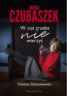 Maria Czubaszek W Coś Trzeba Nie Wierzyć Violetta Ozminkowski - Biografie i autobiografie - miniaturka - grafika 2