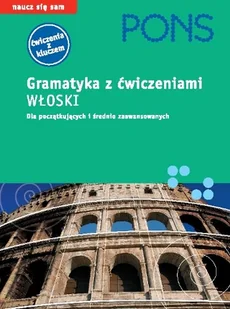 Gramatyka z ćwiczeniami. Włoski dla początkujących i średniozaawansowanych - Książki do nauki języka włoskiego - miniaturka - grafika 1