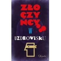 zbiorowe Opracowanie Złoczyńcy w uzdrowisku - Powieści - miniaturka - grafika 1