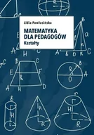 Pedagogika i dydaktyka - Matematyka dla pedagogów. Kształty - Lidia Pawlusińska - miniaturka - grafika 1
