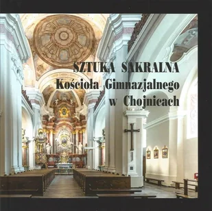 Sztuka sakralna Kościoła Gimnazjalnego w Chojnicach - Książki o kulturze i sztuce - miniaturka - grafika 1