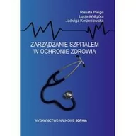 Zarządzanie - Paliga Renata, Waligóra Łucja, Korzeniowska Jadwig Zarządzanie szpitalem w ochronie zdrowia - mamy na stanie, wyślemy natychmiast - miniaturka - grafika 1