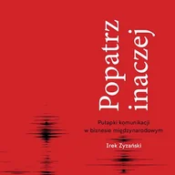 Audiobooki - biznes i ekonomia - Popatrz inaczej. Pułapki komunikacji w biznesie międzynarodowym Irek Zyzański - miniaturka - grafika 1