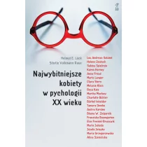 GWP Gdańskie Wydawnictwo Psychologiczne - Naukowe Najwybitniejsze kobiety w psychologii XX wieku - Praca zbiorowa