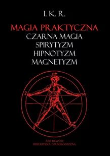 Magia praktyczna: czarna magia, spirytyzm, hipnotyzm, magnetyzm - I. K. R. - Horror, fantastyka grozy - miniaturka - grafika 1