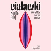 Audiobooki - literatura faktu - Ciałaczki. Kobiety, które wcielają feminizm - miniaturka - grafika 1