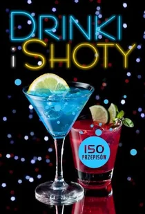 Drinki i shoty. 150 przepisów - Napoje - miniaturka - grafika 1