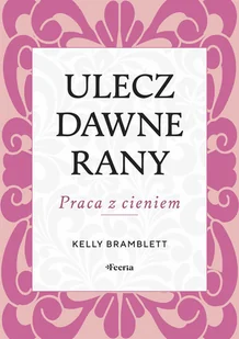 Ulecz dawne rany. Praca z cieniem - Rozwój osobisty - miniaturka - grafika 1