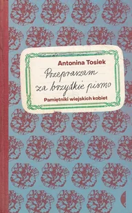 Przepraszam za brzydkie pismo. Pamiętniki wiejskich kobiet - Felietony i reportaże - miniaturka - grafika 1