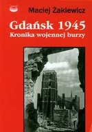 II wojna światowa - Gdańsk 1945 Kronika wojennej burzy - Maciej Żakiewicz - książka - miniaturka - grafika 1