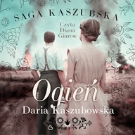Audiobooki - literatura popularnonaukowa - Saga kaszubska t.5. Ogień Daria Kaszubowska - miniaturka - grafika 1