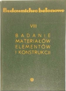 Budownictwo betonowe tom VIII Badanie materiałów elementów i konstrukcji - Książki o kulturze i sztuce - miniaturka - grafika 1