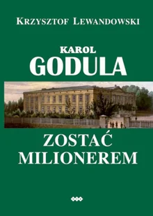 Karol Godula. Zostać milionerem - Biografie i autobiografie - miniaturka - grafika 1