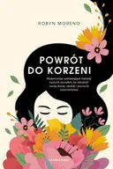 Poradniki hobbystyczne - Powrót do korzeni. Wykorzystaj uzdrawiające metody naszych przodkiń, by odnaleźć swoją duszę, spokój - miniaturka - grafika 1