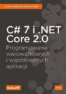 Ovais Mehboob Ahmed Khan C# 7 i NET Core 2.0 Programowanie wielowątkowych i współbieżnych aplikacji - Książki o programowaniu - miniaturka - grafika 1