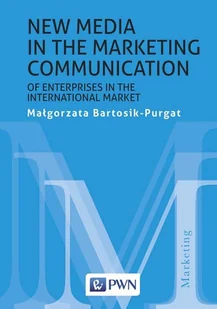 New media in the marketing communication of enterprises in the international market Małgorzata Bartosik-Purgat - Ekonomia - miniaturka - grafika 1