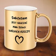 Kubki - Złoty kubek dla nauczycielki - Sukcesem jest nauczać małe dzieci wielkich rzeczy - miniaturka - grafika 1