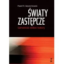 GWP Gdańskie Wydawnictwo Psychologiczne Światy zastępcze. Samotność wobec kultury Wojciechowski Paweł R. - Poradniki psychologiczne GWP Gdańskie Wydawnictwo Psychologiczne Światy zastępcze. Samotność wobec kultury Wojciechowski Paweł R. - Poradniki psychologiczne - miniaturka - grafika 1
