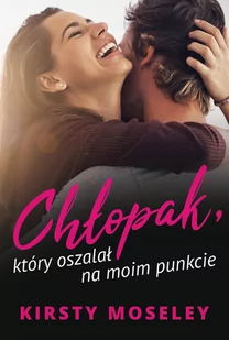 HarperCollins Polska Chłopak, który oszalał na moim punkcie Kirsty Moseley - Literatura obyczajowa - miniaturka - grafika 2