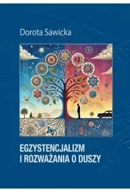 Egzystencjalizm i rozważania o duszy - Dorota Sawicka - Filozofia i socjologia - miniaturka - grafika 1