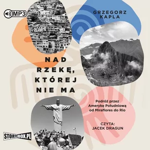 Nad rzekę, której nie ma. Podróż przez Amerykę Południową od Miraflores do Rio (CD mp3) - Audiobooki - historia Nad rzekę, której nie ma. Podróż przez Amerykę Południową od Miraflores do Rio (CD mp3) - Audiobooki - historia - miniaturka - grafika 1