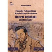 Książki o muzyce - Przyjaciel Paderewskiego Wyspiańskiego i Karłowicza Henryk Opieński jako kompozytor - miniaturka - grafika 1