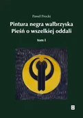 Poezja - Pintura negra wałbrzyska. Pieśń o wszelkiej oddali. Tom 1 - Paweł Procki - miniaturka - grafika 1