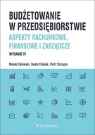 Podręczniki dla szkół wyższych - Budżetowanie w przedsiębiorstwie. Aspekty rachunkowe, finansowe i zarządcze (wyd. IV) - Marek Dylewski, Beata Filipiak, Piotr Szczypa - książka - miniaturka - grafika 1