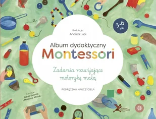 Album dydaktyczny Montessori. Zadania rozwijające motorykę małą - Pedagogika i dydaktyka - miniaturka - grafika 1