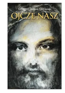 Ojcze nasz - Grzegorz Janusz Ostrowski - Poezja - miniaturka - grafika 1