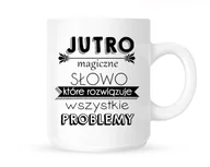 Kubki - Kubek "JUTRO -MAGICZNE SŁOWO KTÓRE ROZWIĄZUJE WSZYSTKIE PROBLEMY" - miniaturka - grafika 1