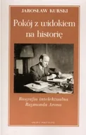 Biografie i autobiografie - Pokój z widokiem na historię. Biografia intelektualna Raymonda Arona - Jarosław Kurski - książka - miniaturka - grafika 1