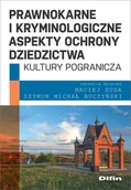 Prawo - Prawnokarne i kryminologiczne aspekty ochrony dziedzictwa kultury pogranicza Nowa - miniaturka - grafika 1