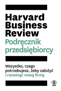 Harvard Business Review. Podręcznik przedsiębiorcy - Biznes - miniaturka - grafika 1