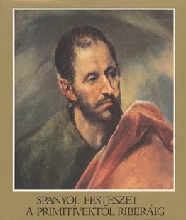 Spanyol Festeszet a primitivektol riberaig - Książki o kulturze i sztuce - miniaturka - grafika 1