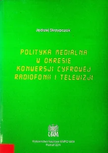Polityka medialna w okresie konwersji cyfrowej radiofonii i telewizji - Książki o kulturze i sztuce - miniaturka - grafika 1