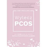 Zdrowie - poradniki - Amy Medling Wylecz PCOS Jak w 21 dni pozbyć się objawów zespołu policystycznych jajników - miniaturka - grafika 1