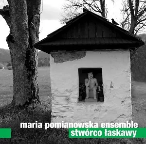 Maria Pomianowska Ensemble Stwórco Łaskawy CD Maria Pomianowska Ensemble - Folk - miniaturka - grafika 1