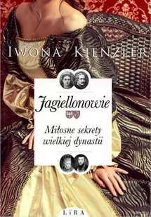 Lira Publishing Sp. z o.o. Jagiellonowie Miłosne sekrety wielkiej dynastii - odbierz ZA DARMO w jednej z ponad 30 księgarń! - Historia świata - miniaturka - grafika 1