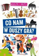 Literatura popularno naukowa dla młodzieży - Co nam w duszy gra? Wierszyki o muzyce - miniaturka - grafika 1